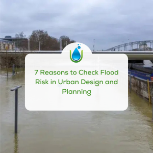 7 Reasons to Check Flood Risk in Urban Design and Planning