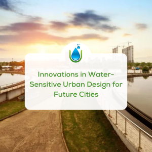 Innovations in Water-Sensitive Urban Design for Future Cities