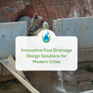 Innovative Foul Drainage Design Solutions for Modern Cities