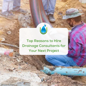 Top Reasons to Hire Drainage Consultants for Your Next Project.